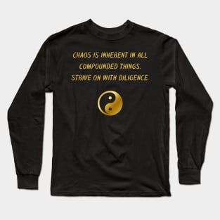 Chaos Is Inherent In All Compounded Things. Strive On With Diligence. Long Sleeve T-Shirt